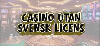 Casinon utan licens Vad du behöver veta